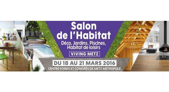 SALON DE L'HABITAT DE METZ DU 18 au 21 MARS SALON DE L'HABITAT DE METZ DU 18 au 21 MARS
